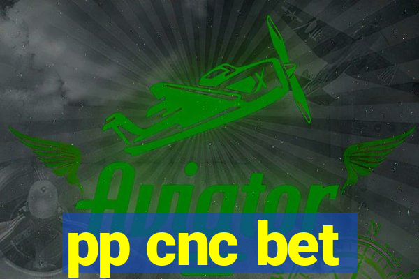 pp cnc bet